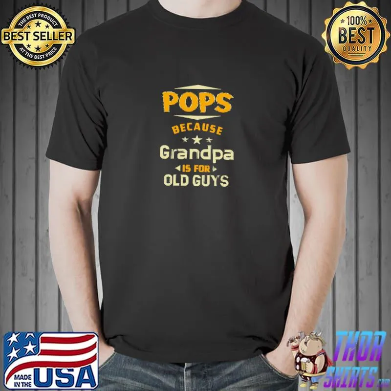 Pops Because Grandpa Is For Old Guys Fathers Day Stars T-Shirt