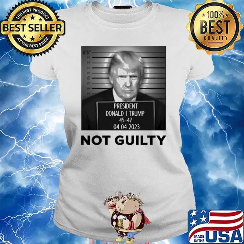 President Donald J Trump Not Guilty 45-47 04 04 2023 Shirt Ladies tee