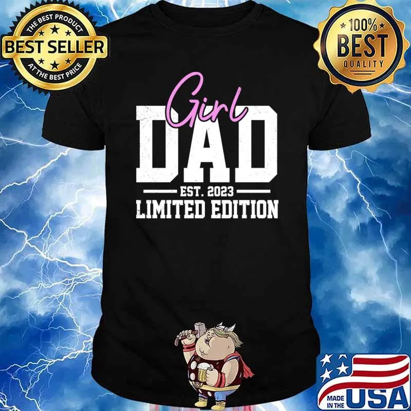 Proud Girl Dad 2023 Father Limited Edition Fathers Day T-Shirt