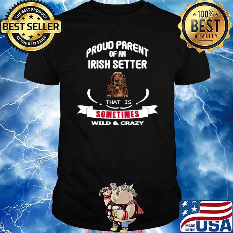 Proud parent of an Irish setter dog that is sometimes wild and crazy T-Shirt