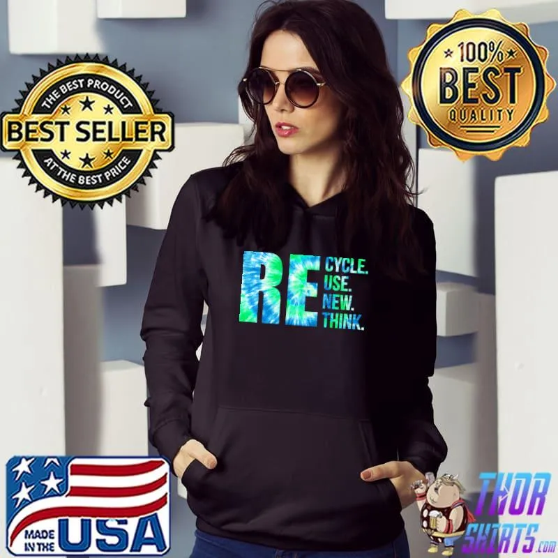 Recycle Reuse Renew Rethink For Earth Day Recycling 2023 Tie Dye T-Shirt Hoodie