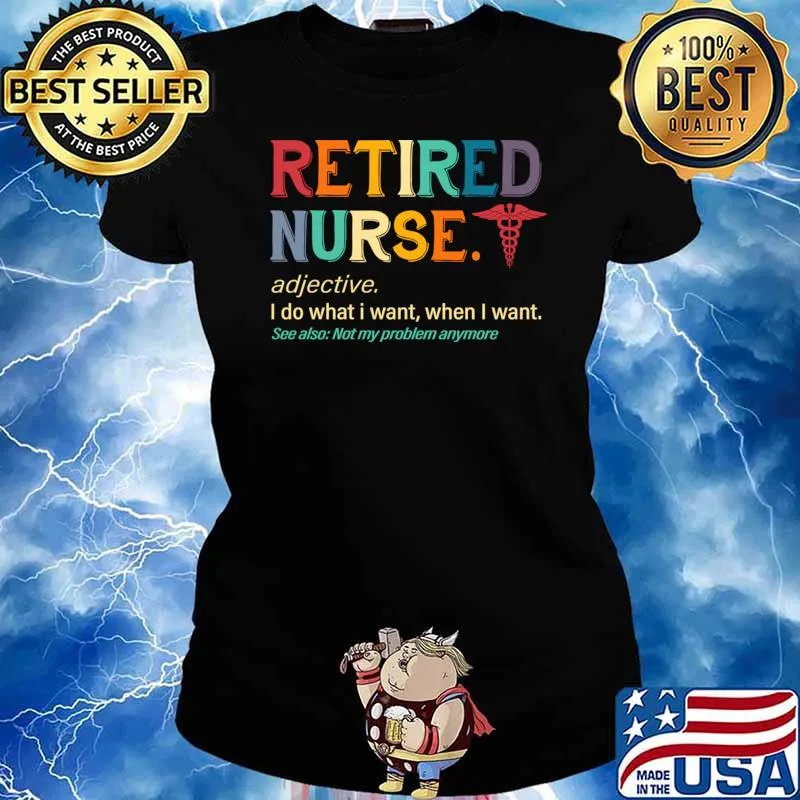 Retired nurse i do what i want when i want adj retro T-Shirt Ladies tee