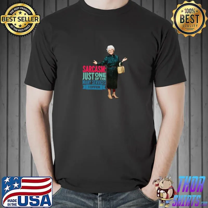 Sarcasm Just One Of The Many Services Offer Golden Girls Sarcasm T-Shirt