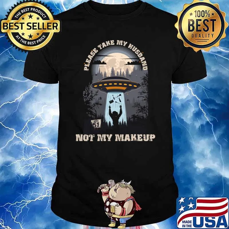 Sarcastic moon UFO quote please take my husband not my makeup T-Shirt