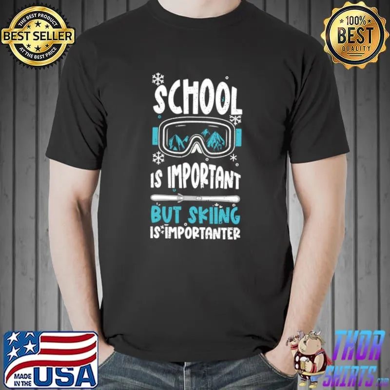 School Is Important But Skiing Is Importanter T-Shirt