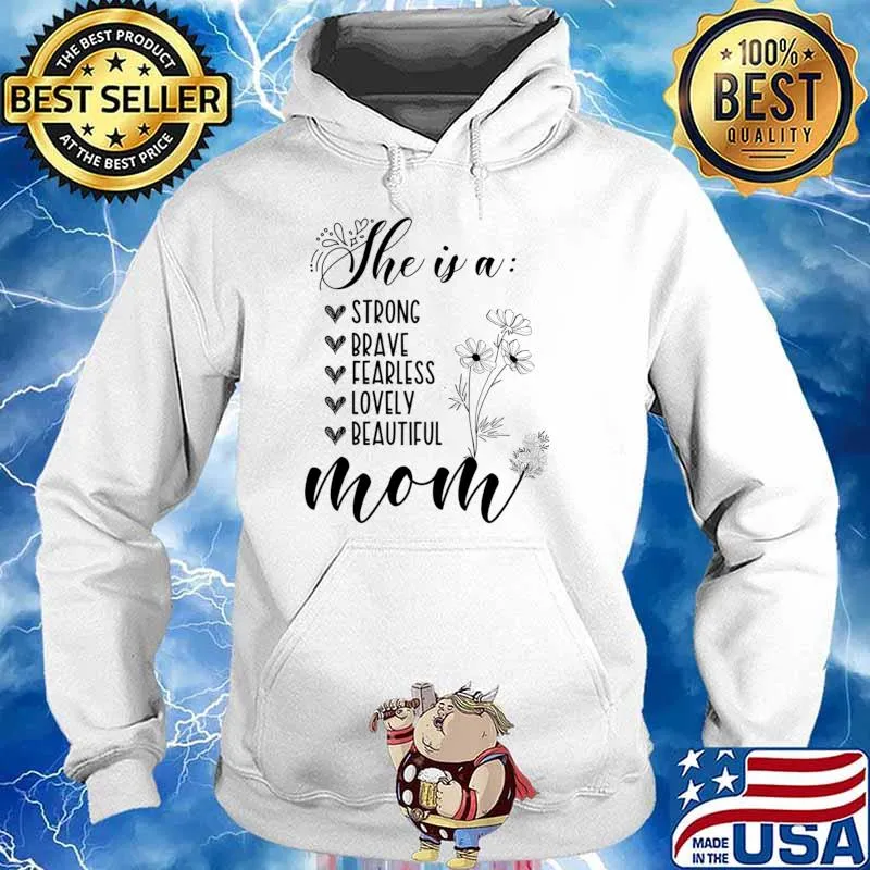 She Is A Strong Brave Fearless Lovely Flowers First Mothers Day T-Shirt Hoodie