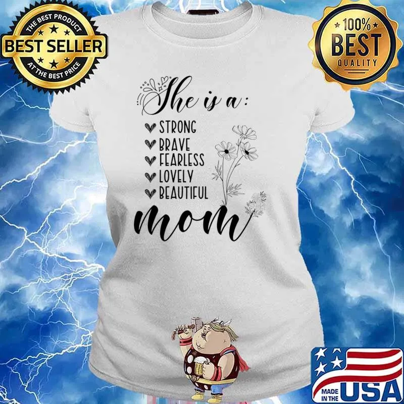 She Is A Strong Brave Fearless Lovely Flowers First Mothers Day T-Shirt Ladies tee