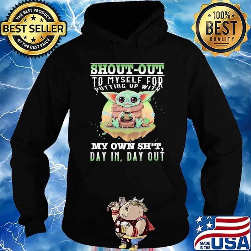 Shout out to myself for putting up with my own shit day in day out baby yoda s Hoodie