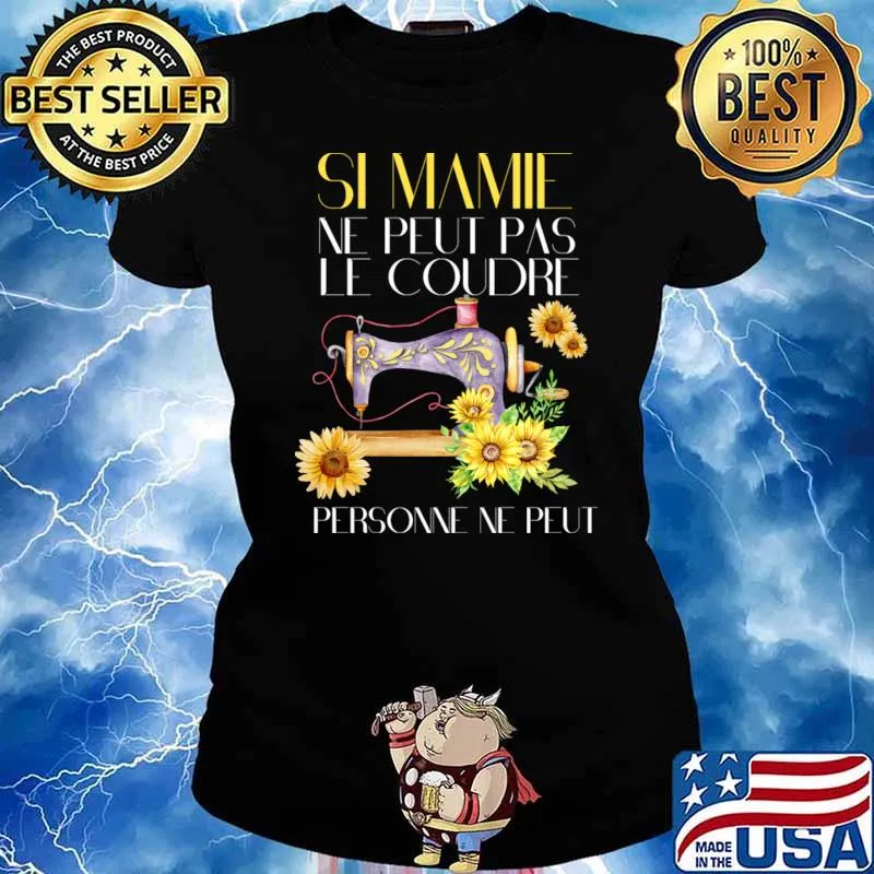 Si Mamie Ne Peut Pas Le Coudre Personne Ne Peut Sewing Sunflowers T-Shirt Ladies tee
