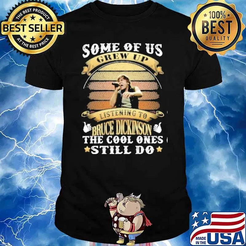 Some of Us grew up listening to Bruce Dickinson the cool ones still do shirt