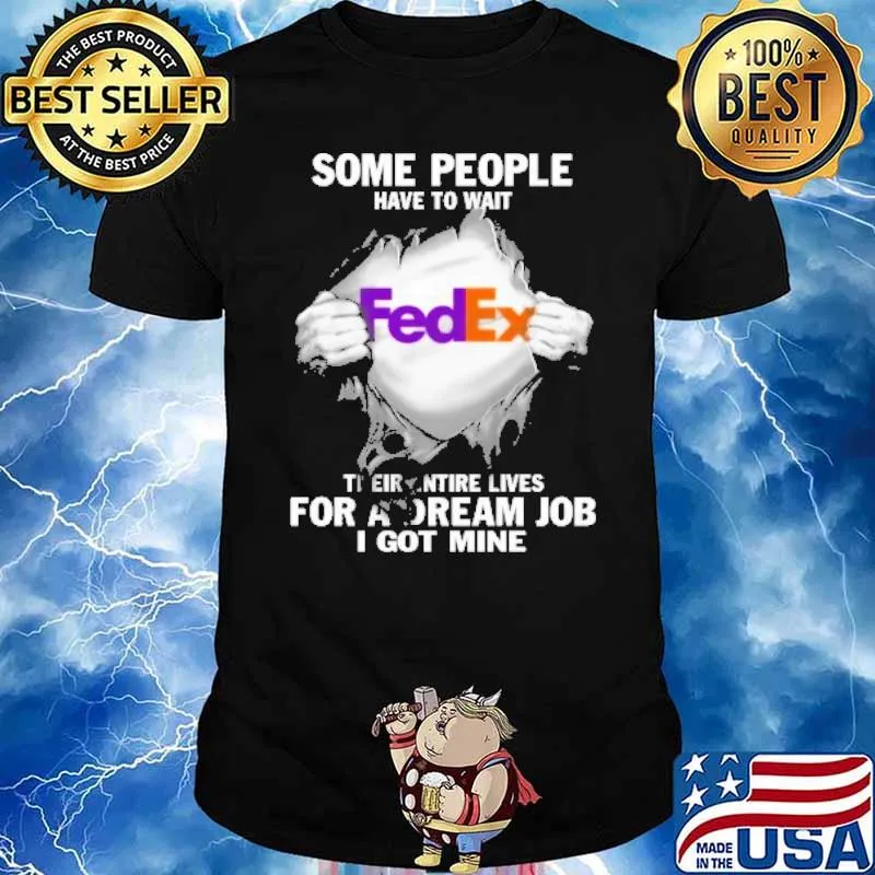 Some people have to wait FedEx theirentire lives for a dream job I got mine superman shirt