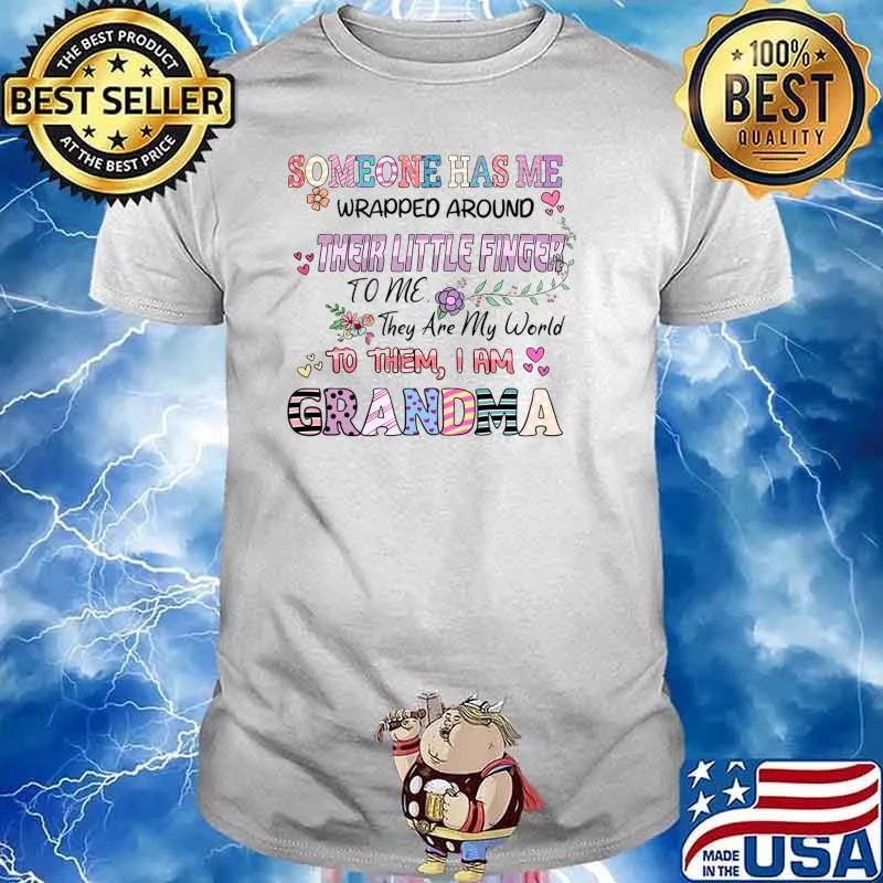 Someone has me wrapped around their little finger to me grandma flowers T-Shirt