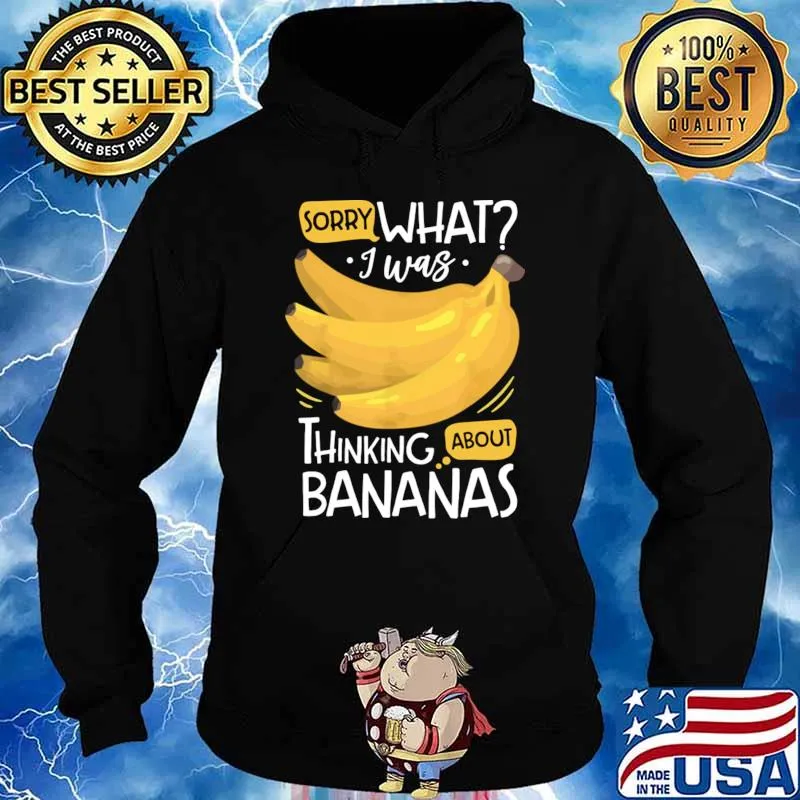 Sorry what i was thinking about bananas 2 T-Shirt Hoodie