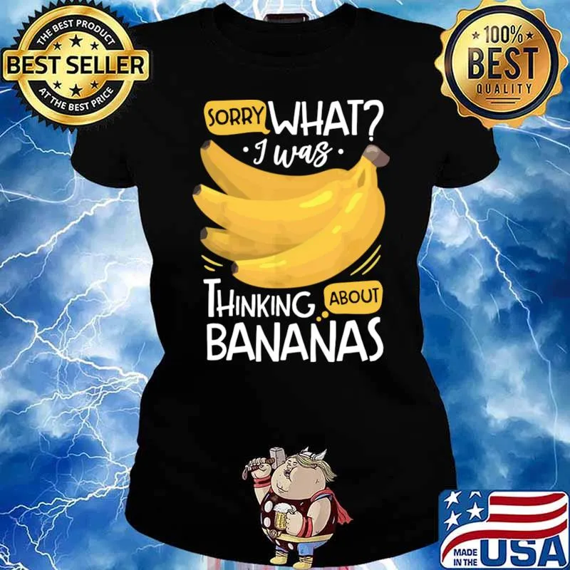 Sorry what i was thinking about bananas 2 T-Shirt Ladies tee
