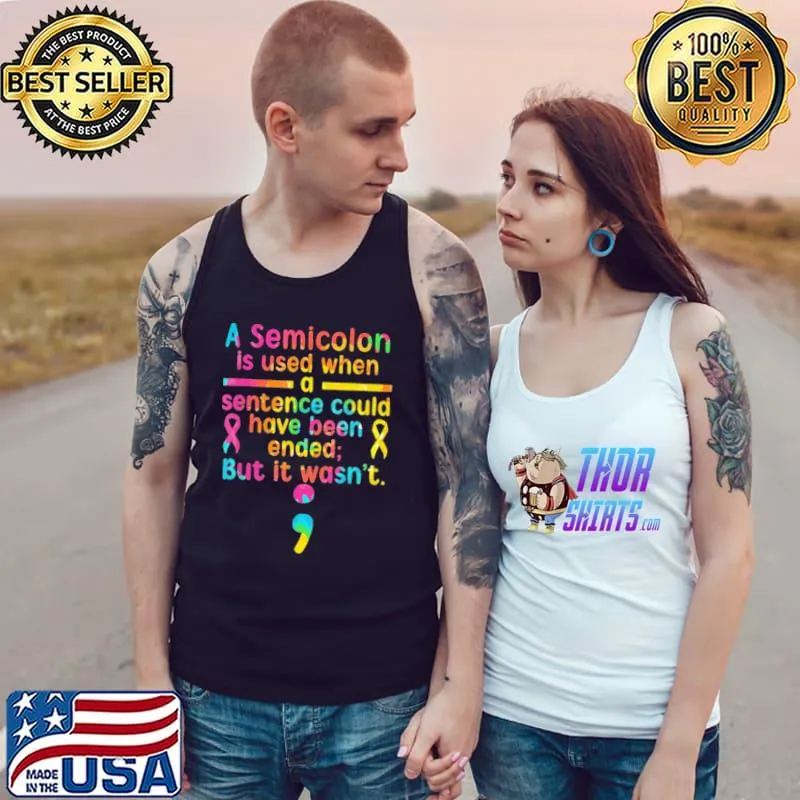 Suicide Prevention a semicolon is used when a sentence could have been ended but it wasn't s Tank Top