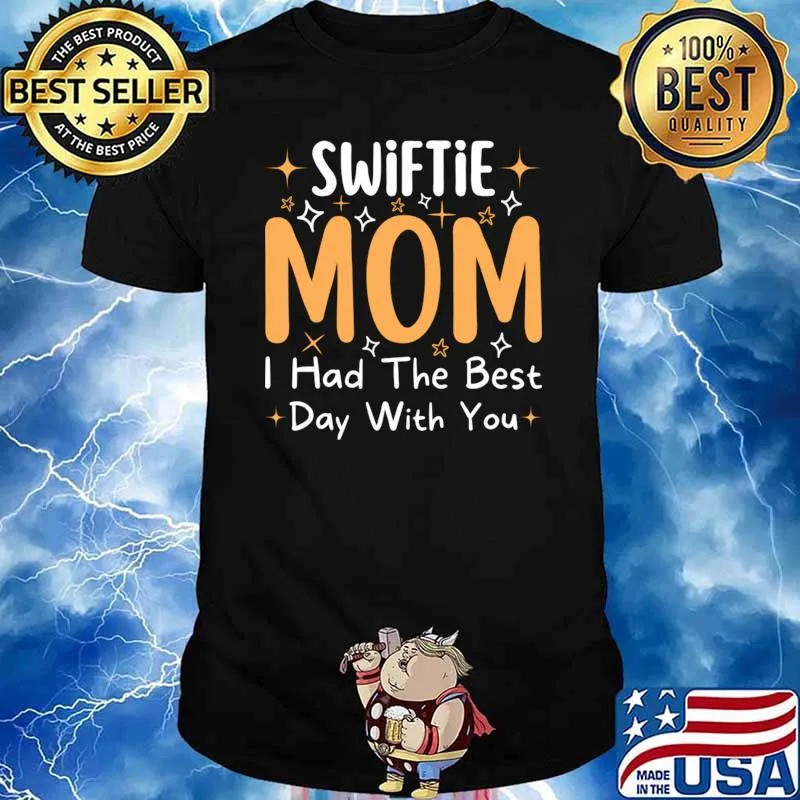 Swiftie Mom I Had The Best Day With You Mothers Day T-Shirt