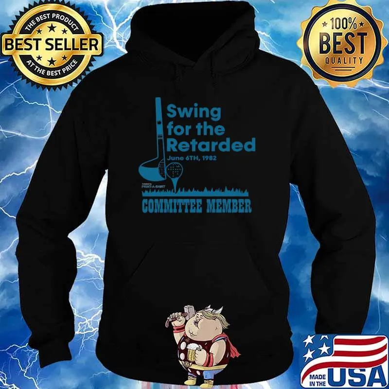 Swing for the retarded committee member golf T-Shirt Hoodie