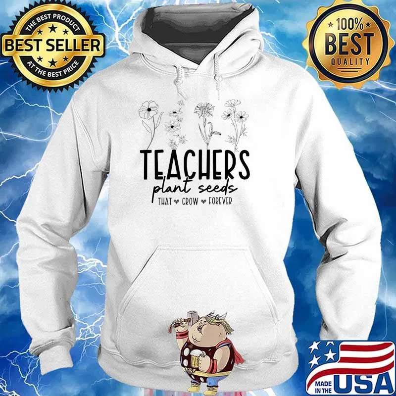 Teachers plant seeds that grow forever flowers T-Shirt