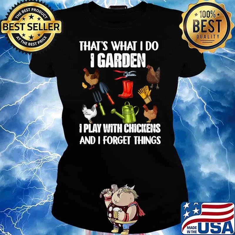 That's What I Do I Garden I Play With Chickens Forget Things T-Shirt Ladies tee