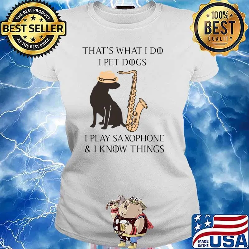 That's what i do i pet dogs i play saxophone know things T-Shirt Ladies tee