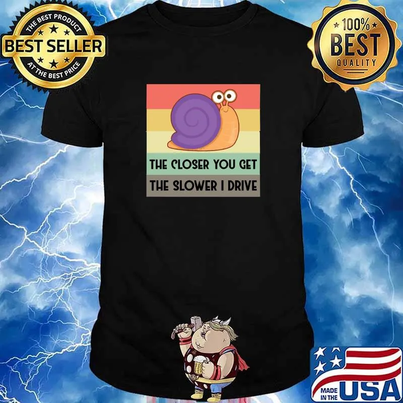 The closer you get the slower I drive snail vintage T-Shirt