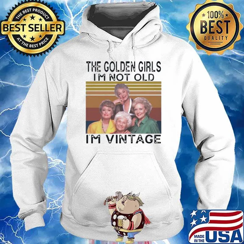 The golden girls I'm not old I'm vintage s Hoodie