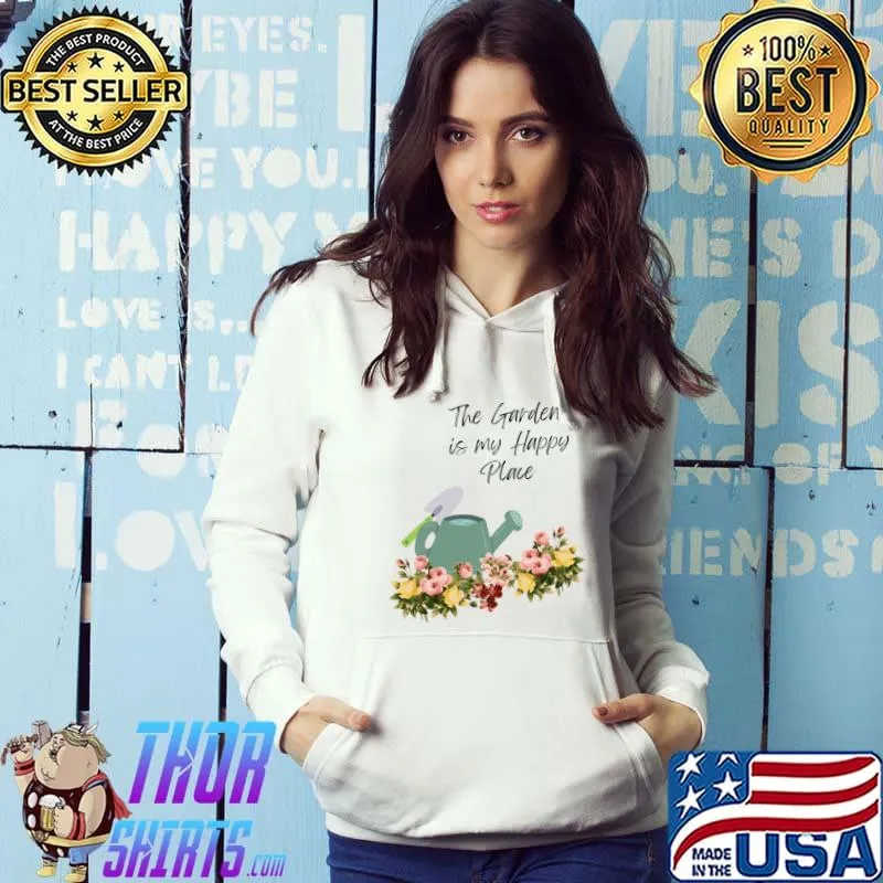 The tarden is my happy place flowers plant T-Shirt Hoodie