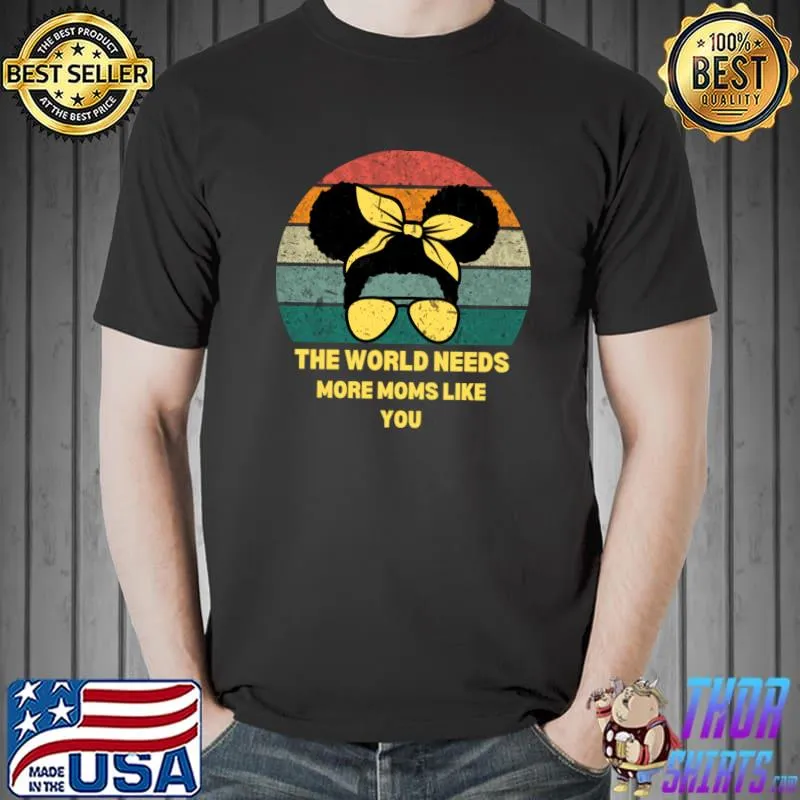 The world needs more moms like you messy bun sunglasses retro T-Shirt
