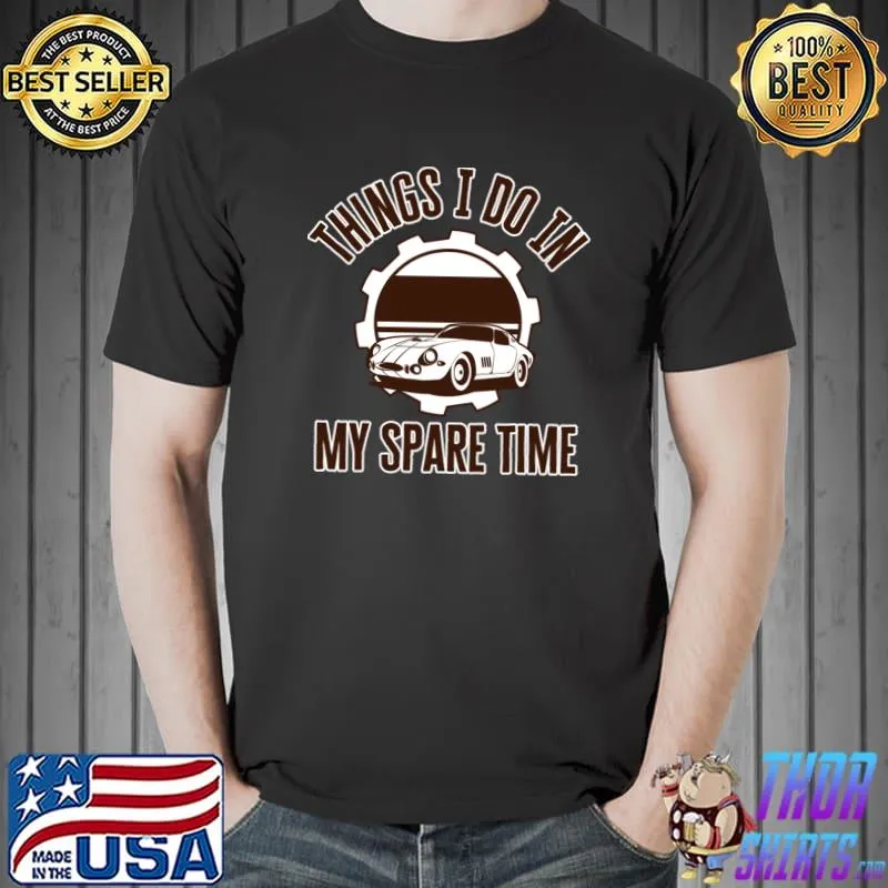 Things I Do In My Spare Time Car T-Shirt Unisex