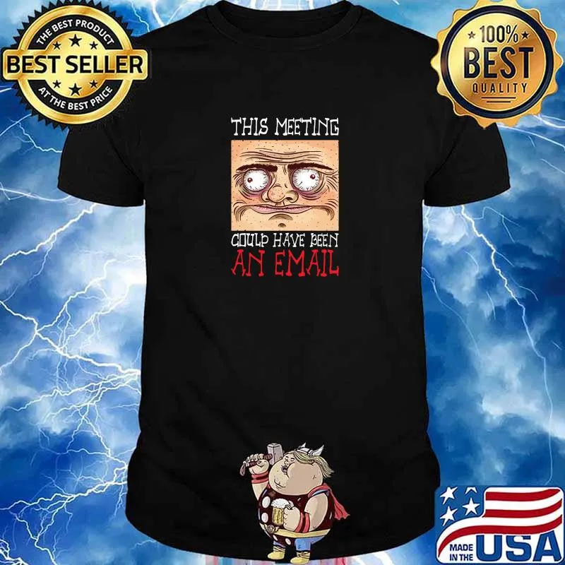 This Meeting Could Have Been An Email Face T-Shirt