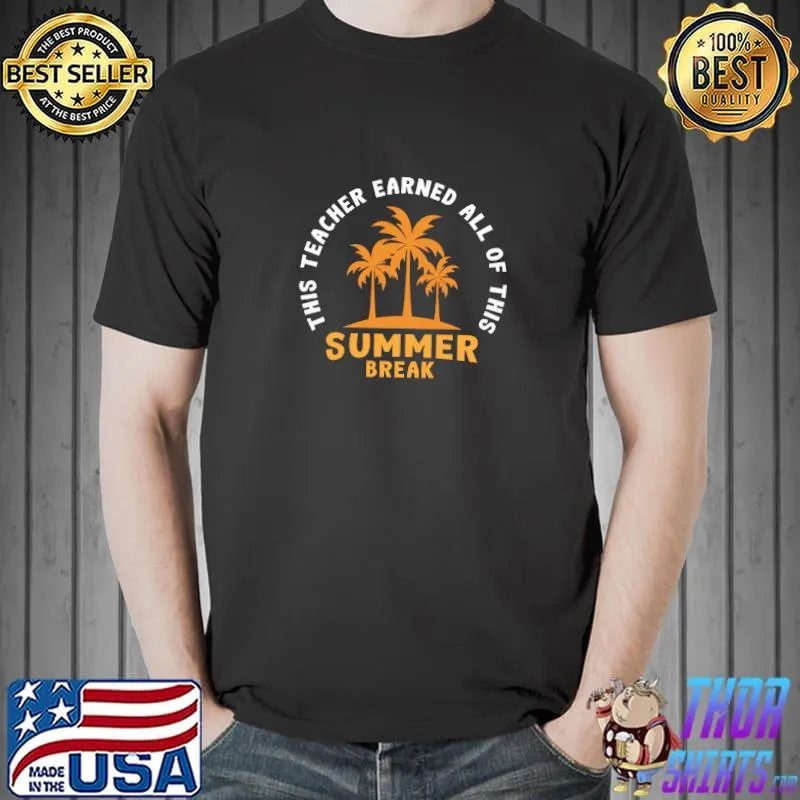 This Teacher Earned All of This Summer Break Palm Trees T-Shirt Unisex