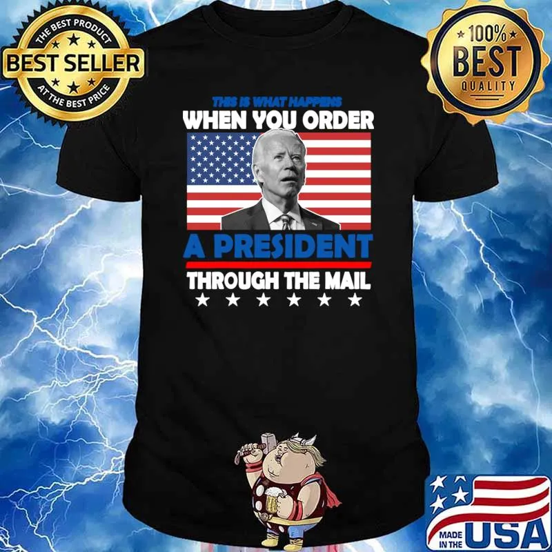This What Happens When You Order A President Through The Mail Biden Us Flag T-Shirt