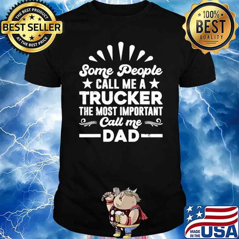 Trucker Truck Driver People Call Me Dad father day shirt