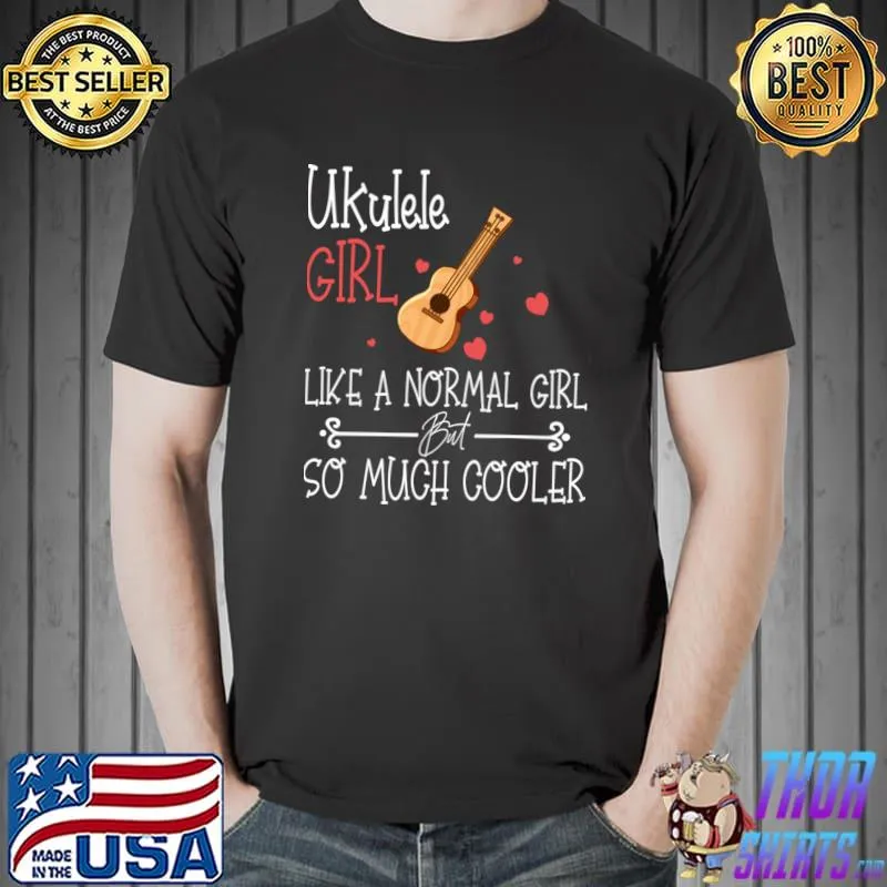 Ukulele girl like a normal girl so much cooler music lover T-Shirt