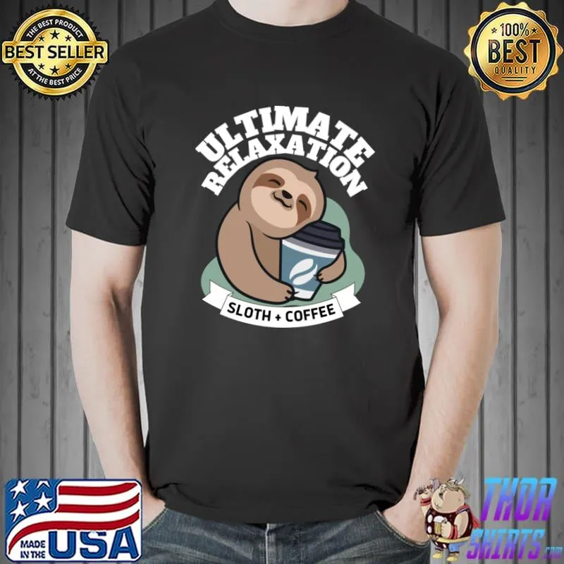Ultimate Relaxation = Sloth + Coffee T-Shirt Unisex