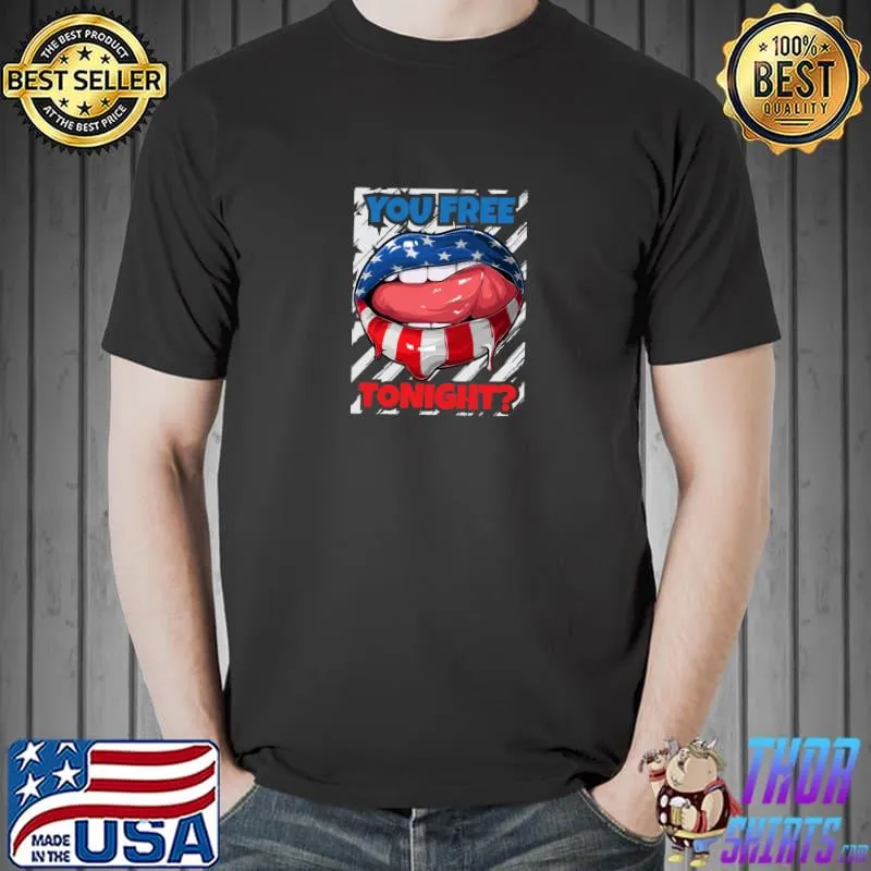 Usa Flag Lips You Free Tonight July 4th T-Shirt Unisex