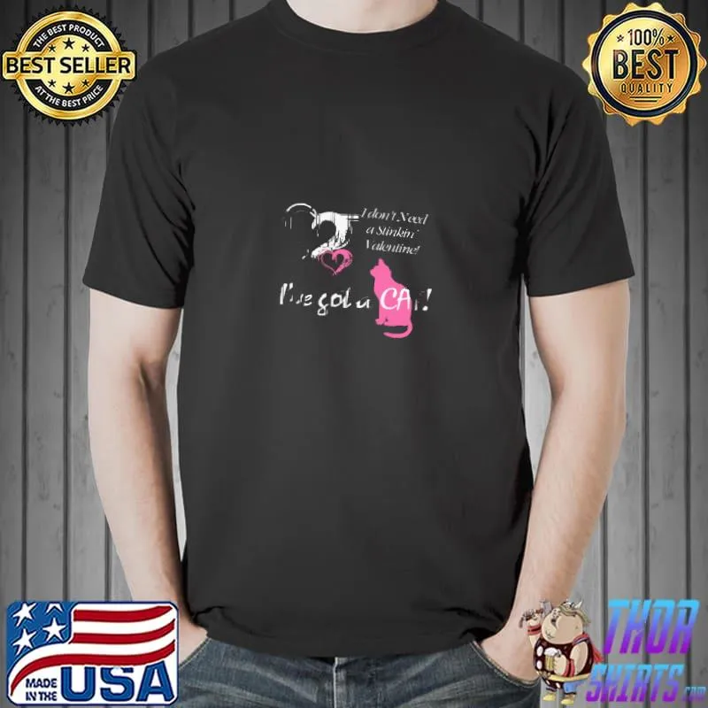 Valentine I Don't Need a Valentine, I've Got Cat T-Shirt