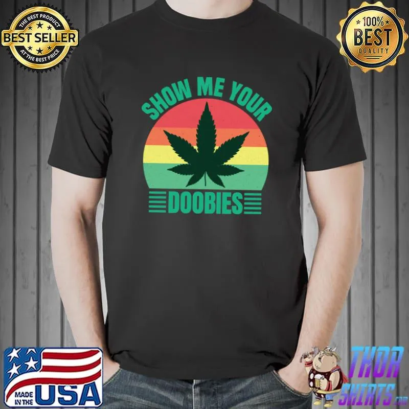 Vintage Show Me Your Doobies Cannabis Weed Quote T-Shirt Unisex