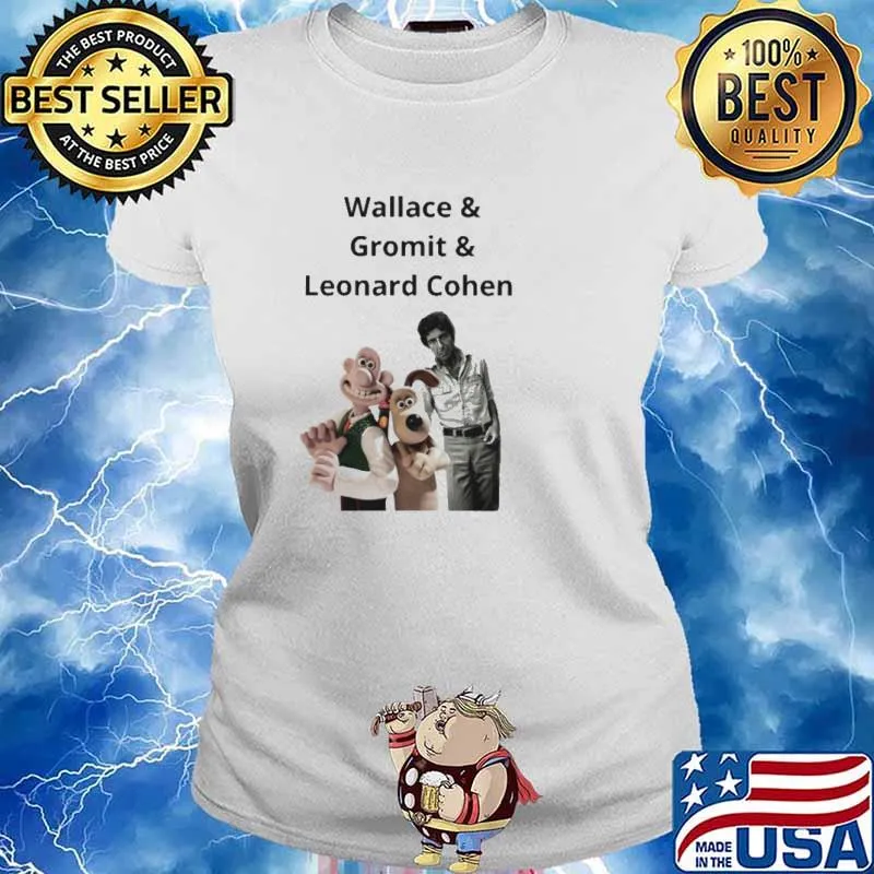 Wallace and gromit and Leonard cohen s Ladies tee