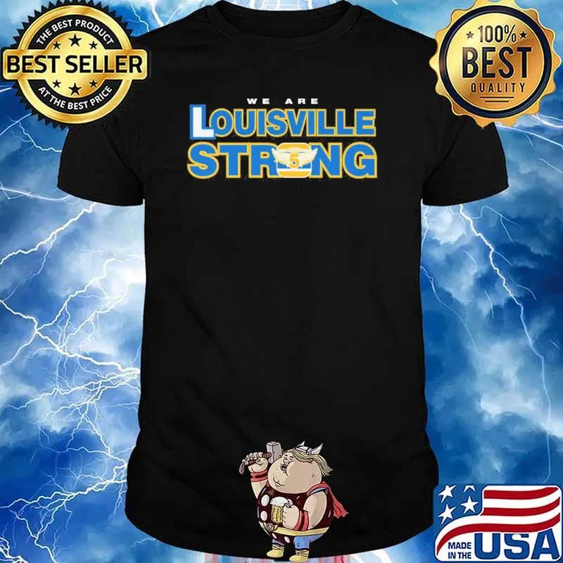 We are Louisville strong shirt