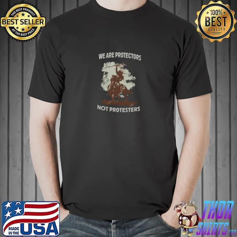 We Are Protectors Not Protesters Native American Indian On Horse T-Shirt
