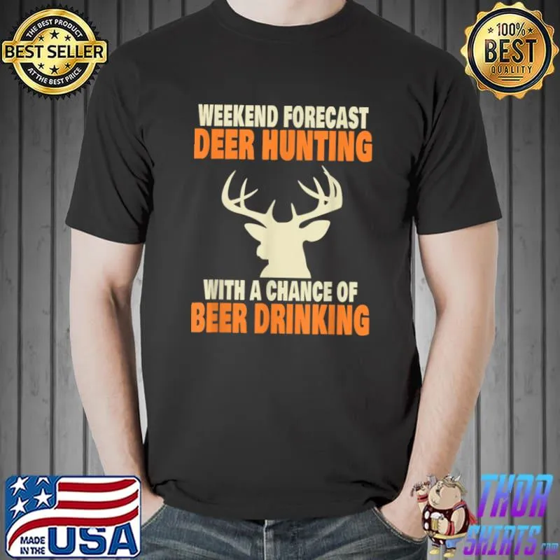 Weekend Forecast Deer Hunting With Chance Beer Drinking T-Shirt