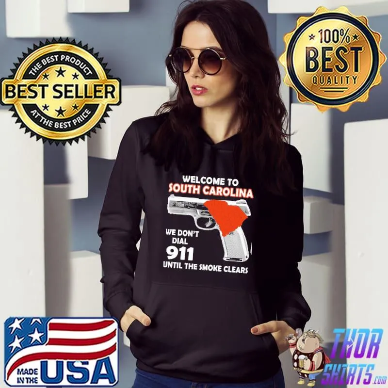 Welcome to south carolina we don't dial 911 until the smoke clears s Hoodie