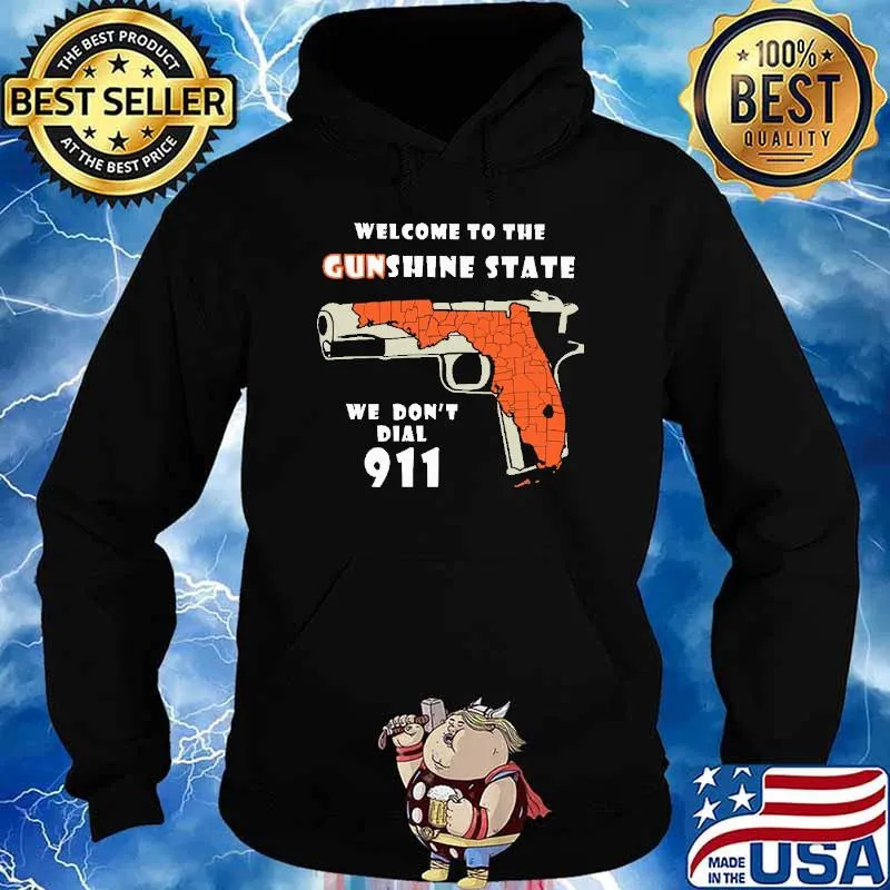 Welcome to the gunshine state we don't dial 911 s Hoodie
