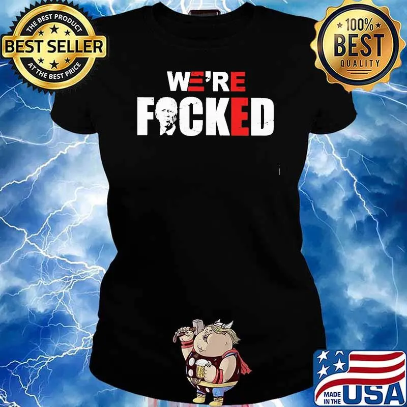 We're fucked Joe Biden s Ladies tee