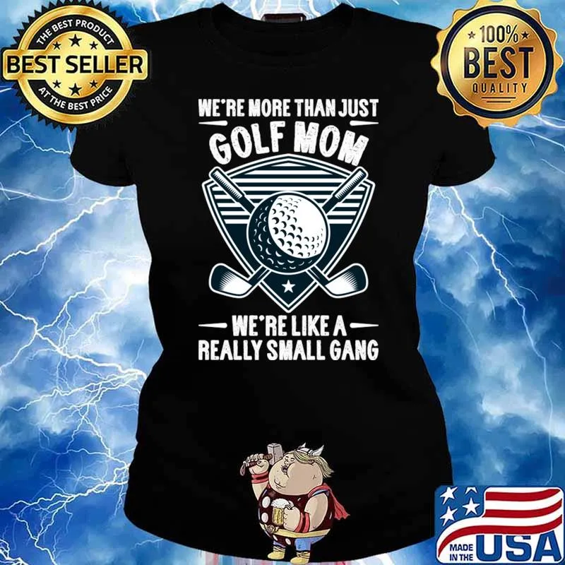 We're More Than Just Golf Really Small Gang Mothers Day Quotes T-Shirt Ladies tee