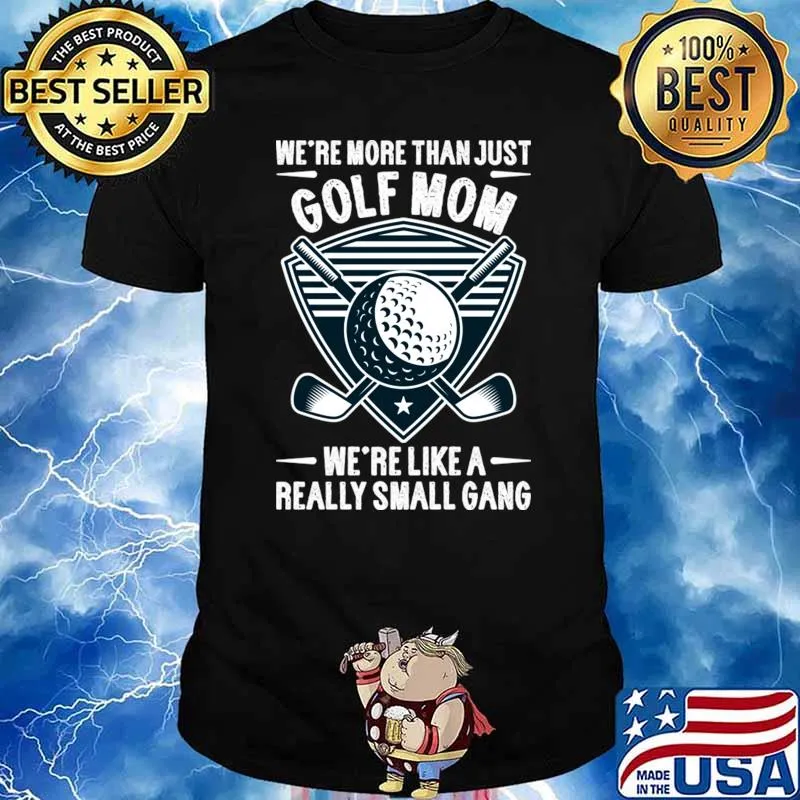 We're More Than Just Golf Really Small Gang Mothers Day Quotes T-Shirt