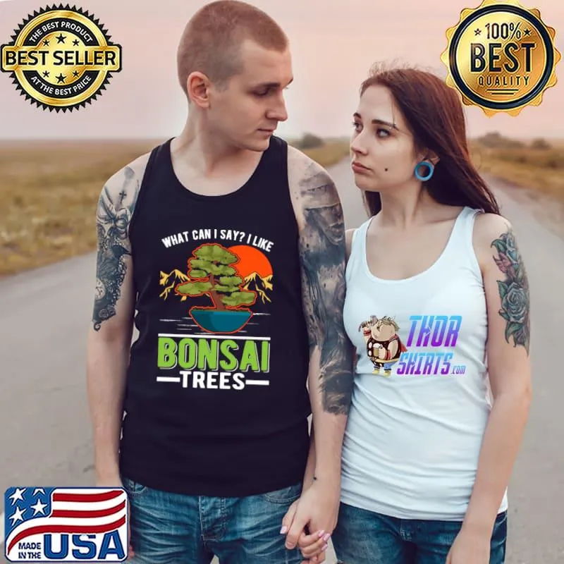 What Can I Say Like Bonsai Trees Tree Mountain And Sunset T-Shirt Tank Top