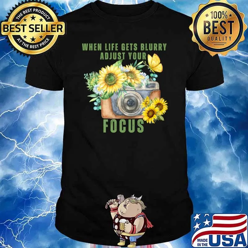 When life gets blurry adjust your focus photograph sunflower T-Shirt