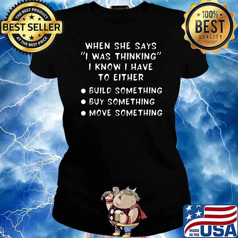 When She Says I Was Thinking Know Have Either Build T-Shirt Ladies tee